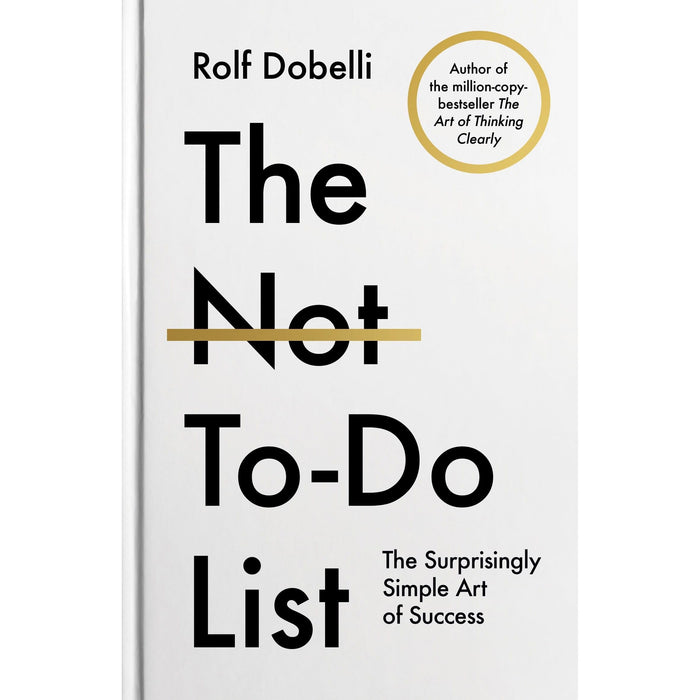 The Not To Do List: The Life-Changing Instant Bestseller from the author of The Art of Thinking Clearly - The Book Bundle