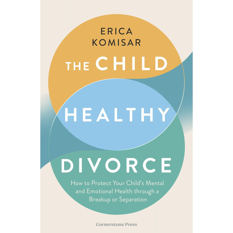 Paperback copy of The Child-Healthy Divorce by Erica Komisar, a non-fiction book on child well-being in divorce, published by Cornerstone Press.