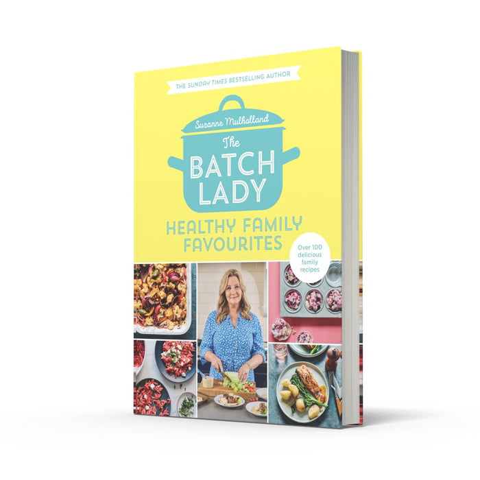 The Batch Lady: Healthy Family Favourites: Over 100 simple, delicious recipes by Suzanne Mulholland - The Book Bundle