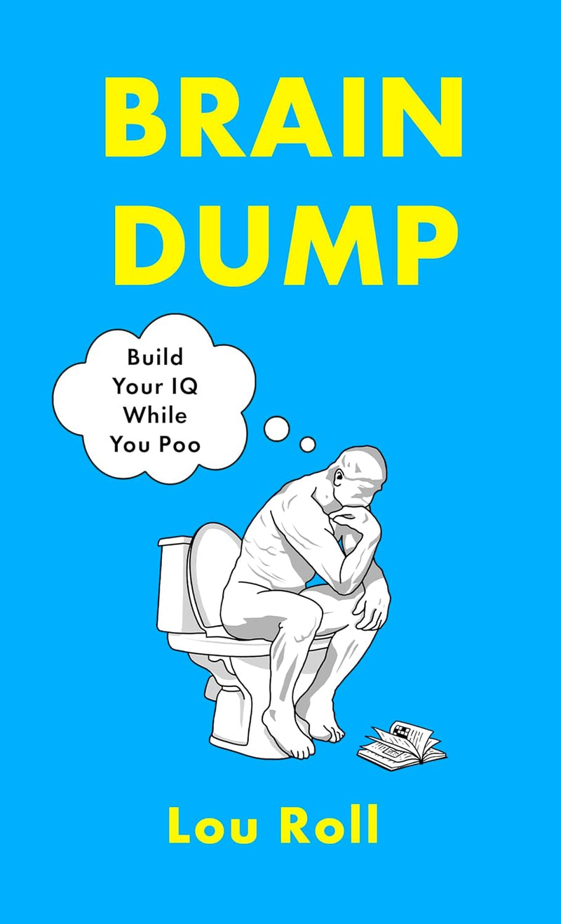The Brain Dump: Build Your IQ While You Poo by Lou Roll - Non Fiction - Hardcover
