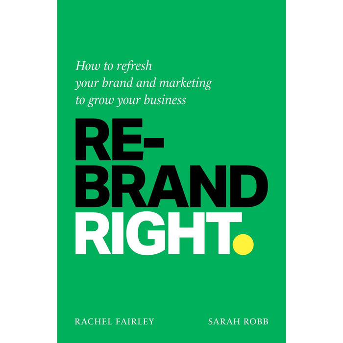 Rebrand Right: How to refresh your brand and marketing to grow your business - The Book Bundle