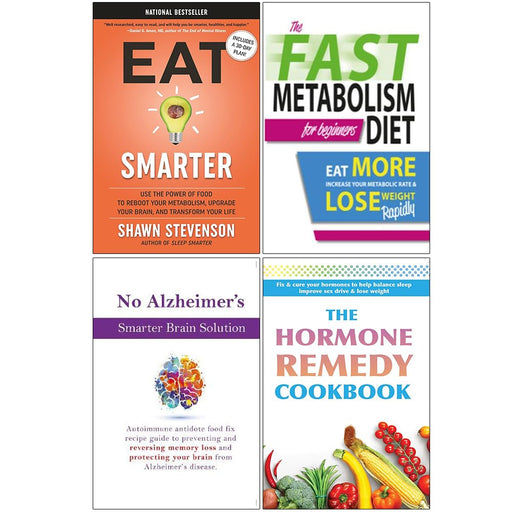 Eat Smarter [Hardcover], The Fast Metabolism Diet For Beginners, No Alzheimer's Smarter Brain Keto Solution, The Hormone Remedy Cookbook 4 Books Collection Set - The Book Bundle