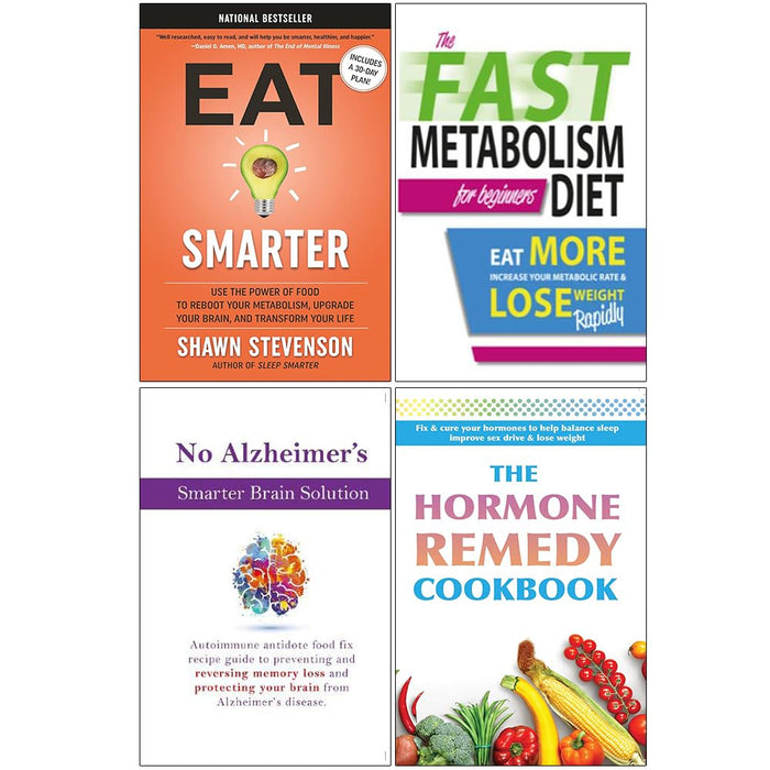 Eat Smarter [Hardcover], The Fast Metabolism Diet For Beginners, No Alzheimer's Smarter Brain Keto Solution, The Hormone Remedy Cookbook 4 Books Collection Set - The Book Bundle