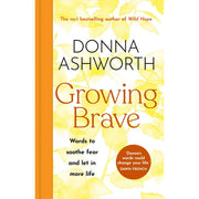 Growing Brave: Words to soothe fear and let in more life: THE UPLIFTING SUNDAY TIMES BESTSELLER - The Book Bundle