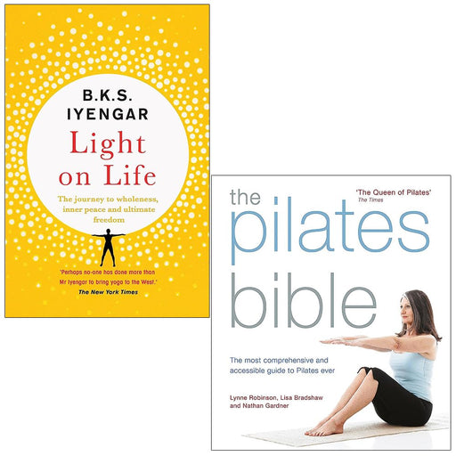Light on Life By B.K.S. Iyengar & The Pilates Bible By Lynne Robinson, Lisa Bradshaw 2 Books Collection Set - The Book Bundle
