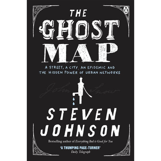 The Ghost Map: A Street, an Epidemic and the Hidden Power of Urban Networks. by Steven Johnson - The Book Bundle