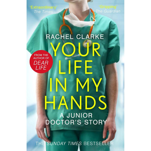 Your Life In My Hands - a Junior Doctor's Story: From the Sunday Times bestselling author of Dear Life by Rachel Clarke - The Book Bundle