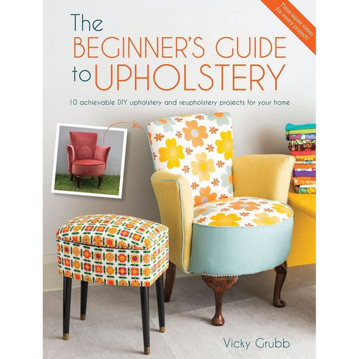 The Beginner's Guide To Upholstery: 10 achievable DIY upholstery and reupholstery projects for your home - The Book Bundle