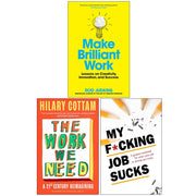 Make Brilliant Work, The Work We Need(HB) and My F*cking Job Sucks 3 Books Collection Set - The Book Bundle