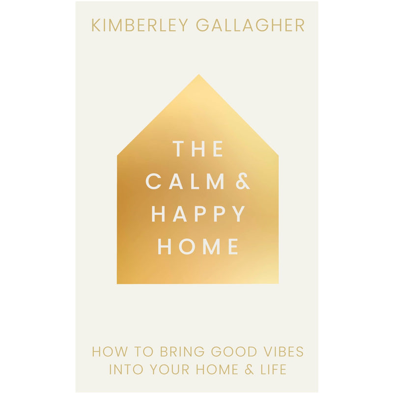 The Calm and Happy Home: How to Bring Good Vibes Into Your Home and Life - Non Fiction - Paperback