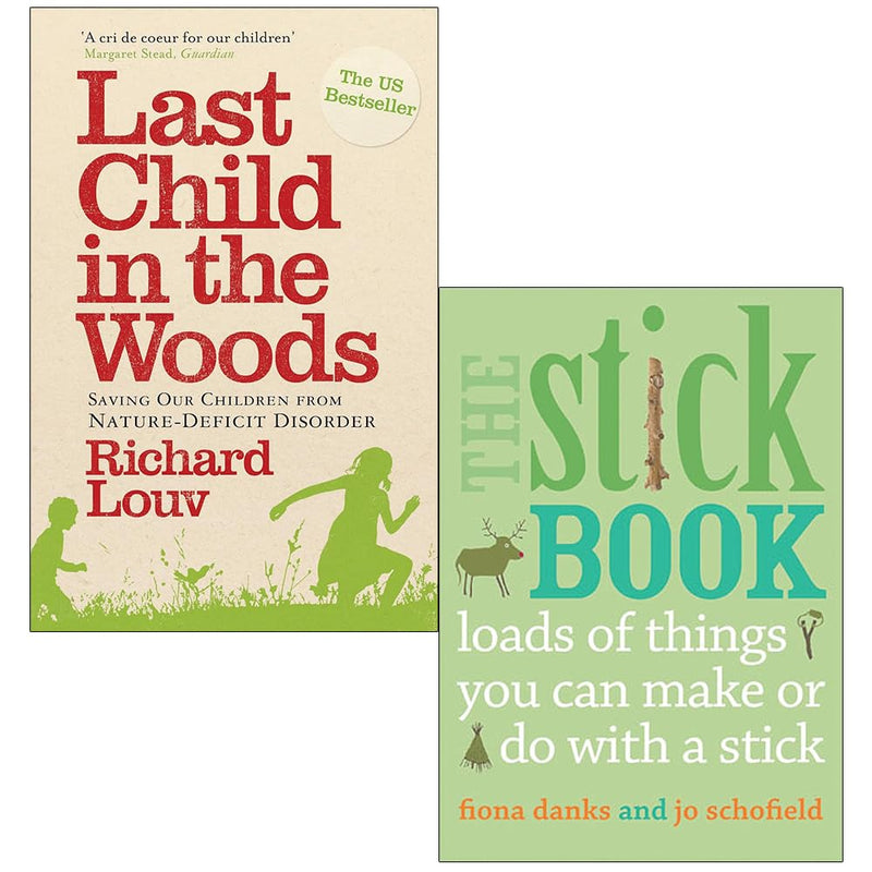 Last Child in the Woods By Richard Louv & The Stick Book By Fiona Danks, Jo Schofield 2 Books Collection Set - The Book Bundle