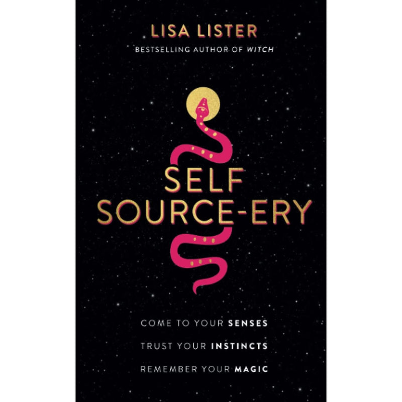 Self Source-ery: Come to Your Senses. Trust Your Instincts. Remember Your Magic. by Lisa Lister - The Book Bundle