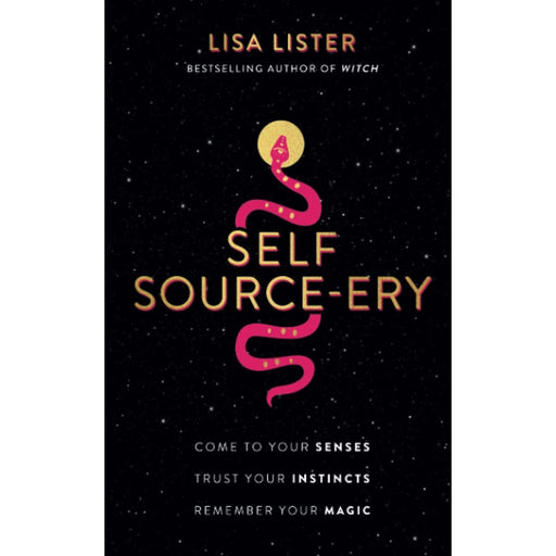 Self Source-ery: Come to Your Senses. Trust Your Instincts. Remember Your Magic. by Lisa Lister - The Book Bundle
