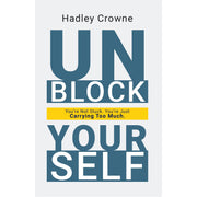 Unblock Yourself : You're Not Stuck You're Just Carrying Too Much by Hadley Crowne - The Book Bundle