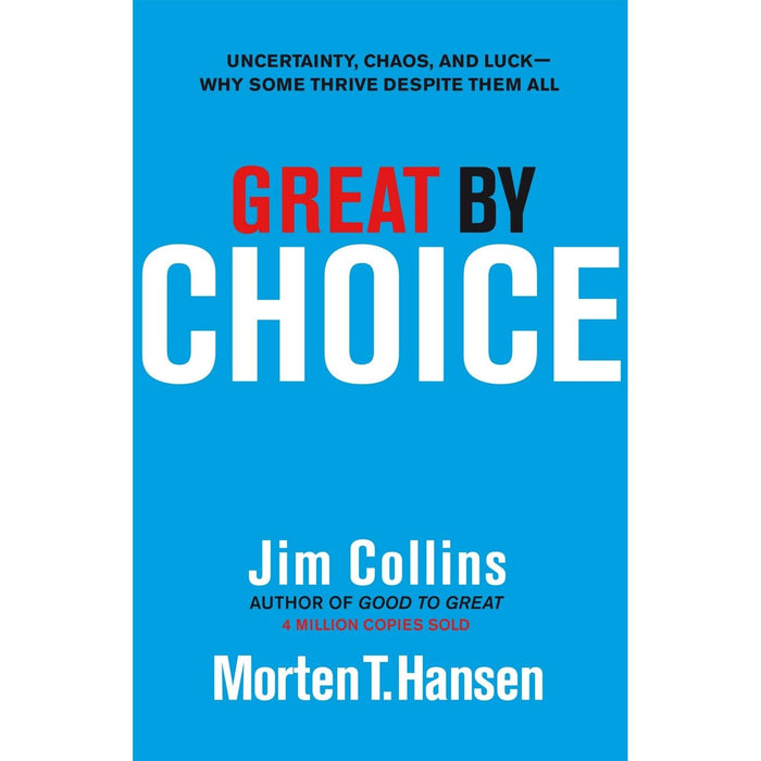 Great by Choice: Uncertainty, Chaos and Luck - Why Some Thrive Despite Them All - The Book Bundle