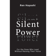 Silent Power : For the Ones Who Lead Without Raising Their Voice by Ren Hayashi - The Book Bundle