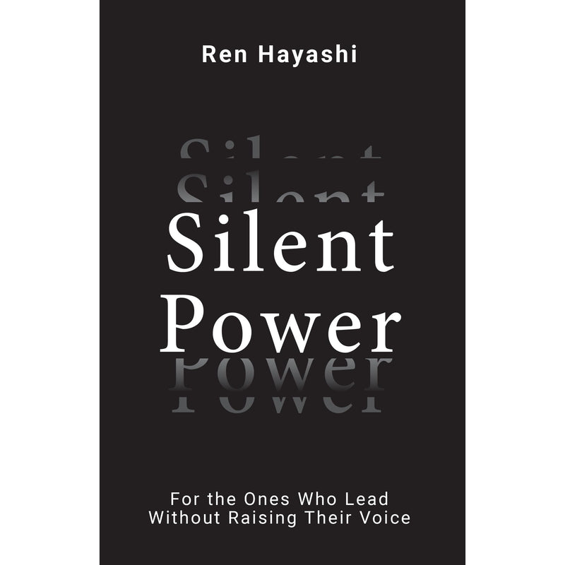 Silent Power : For the Ones Who Lead Without Raising Their Voice by Ren Hayashi - The Book Bundle