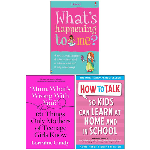 What's Happening to Me Girls, Mum What’s Wrong with You? [Hardcover] & How to Talk so Kids Can Learn at Home and in School 3 Books Collection Set - The Book Bundle