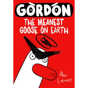 Collection of four Alex Latimer "Gordon the Meanest Goose on Earth" books including Gordon Starts a Band and Gordon Wins It All