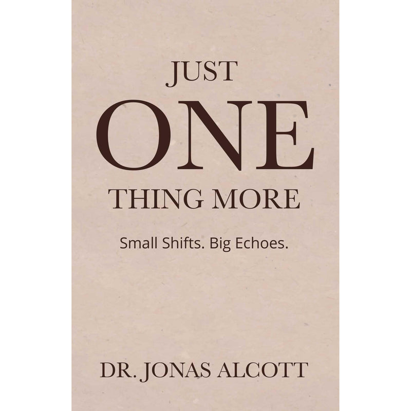 Just One Thing More : Small Shifts Big Echoes by Dr.Jonas Alcott - The Book Bundle