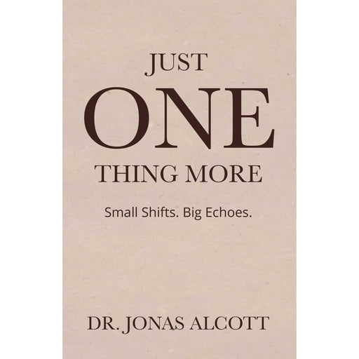 Just One Thing More : Small Shifts Big Echoes by Dr.Jonas Alcott - The Book Bundle