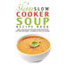 What's For Dinner? Slow Cooker, The Skinny Slow Cooker Soup Recipe Book and Slow Cooker Soup Diet For Beginners 3 Books Collection Set - The Book Bundle
