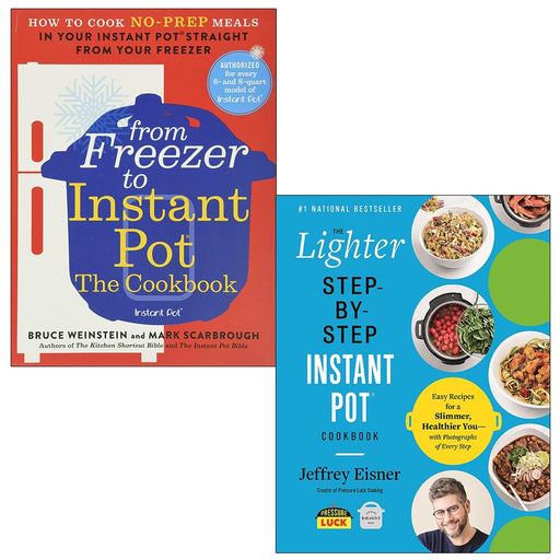 From Freezer to Instant Pot The Cookbook By Mark Scarbrough, Bruce Weinstein & The Lighter Step-By-Step Instant Pot Cookbook By Jeffrey Eisner 2 Books Collection Set - The Book Bundle