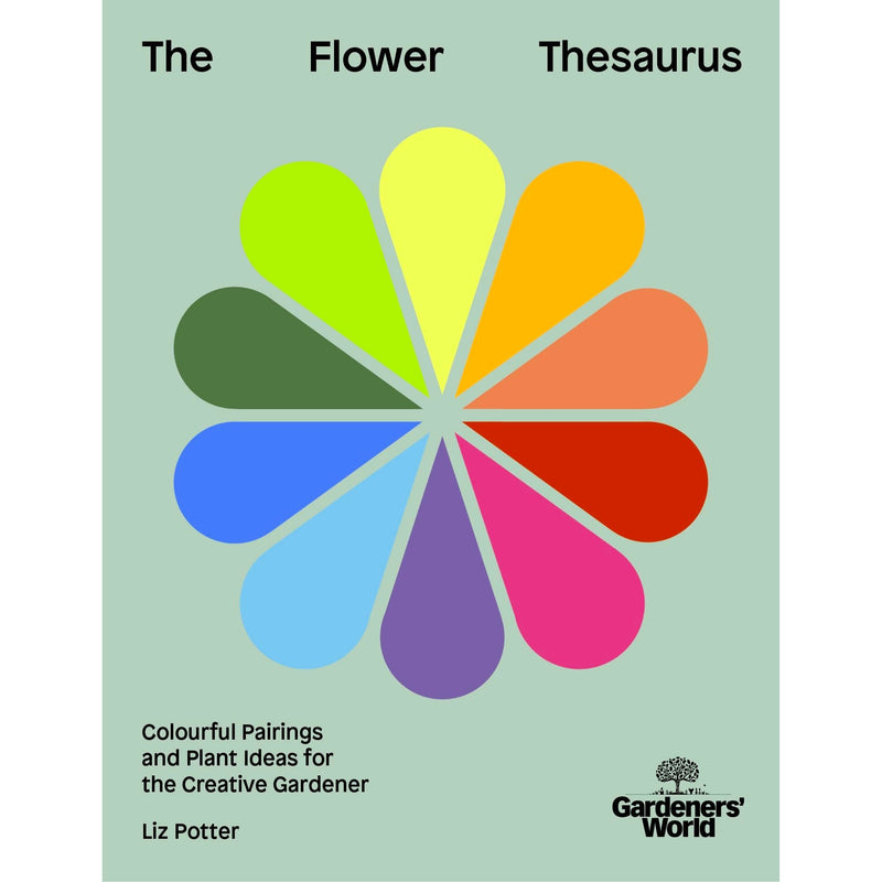 Gardeners' World: The Flower Thesaurus: Colourful Pairings and Plant Ideas for the Creative Gardener by Liz Potter - The Book Bundle