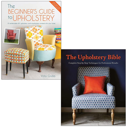 The Beginner's Guide to Upholstery By Vicky Grubb & The Upholstery Bible By Cherry Dobson 2 Books Collection Set - The Book Bundle