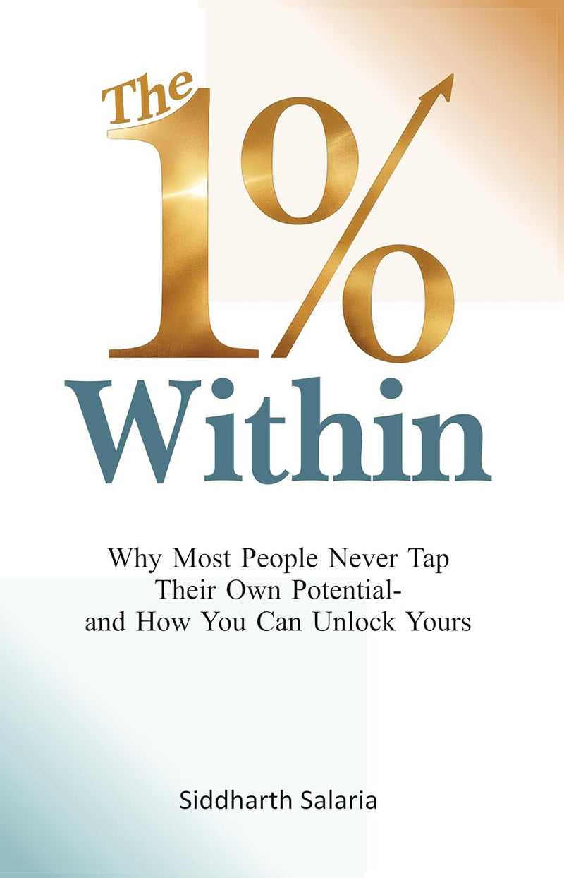 The 1% Within: Why Most People Never Tap Their Own Potential And How You Can By Siddharth Salaria - Non Fiction - Paperback