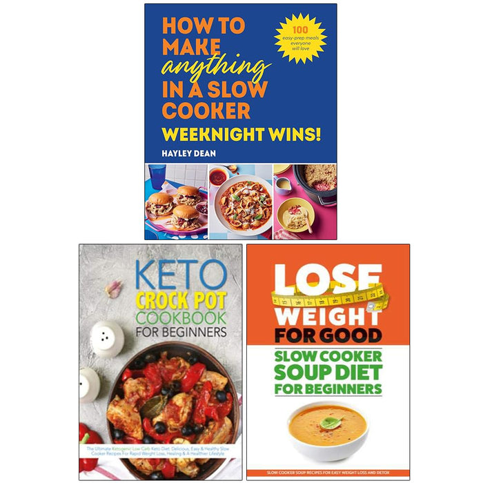 Slow Cooker Soup Diet For Beginners, How To Make Anything In A Slow Cooker Weeknight Wins!(HB) & The Keto Crock Pot Cookbook For Beginners 3 Books Collection Set