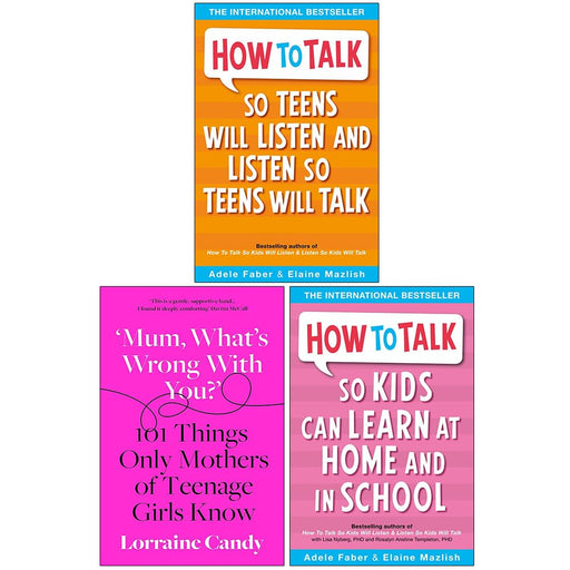How to Talk so Teens will Listen & Listen so Teens will Talk, Mum What’s Wrong with You? [Hardcover], How to Talk so Kids Can Learn at Home and in School 3 Books Collection Set - The Book Bundle