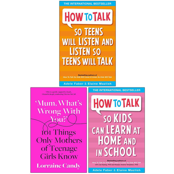 How to Talk so Teens will Listen & Listen so Teens will Talk, Mum What’s Wrong with You? [Hardcover], How to Talk so Kids Can Learn at Home and in School 3 Books Collection Set - The Book Bundle