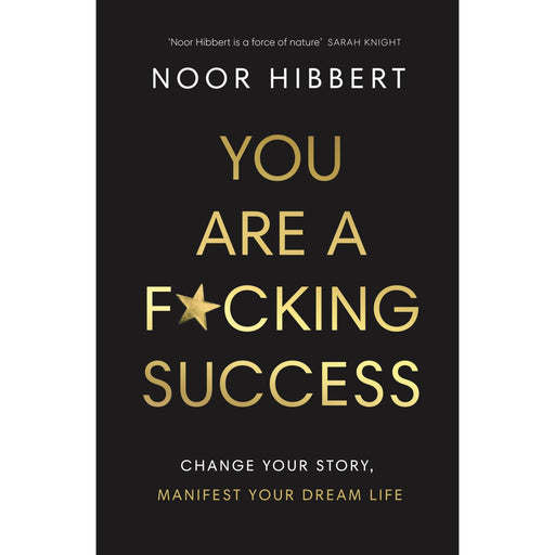 You Are A F*cking Success: Change Your Story. Manifest Your Dream Life - The Book Bundle