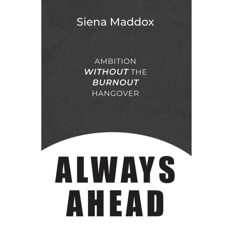 Always Ahead: Ambition Without The Burnout Hangover - The Book Bundle