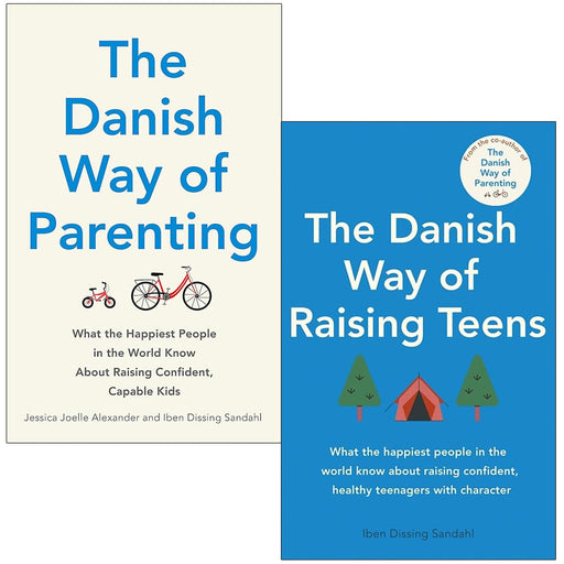 The Danish Way of Parenting By Jessica Joelle Alexander and The Danish Way of Raising Teens By Iben Dissing Sandahl 2 Books Collection Set - The Book Bundle