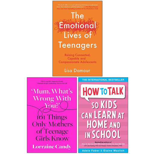 The Emotional Lives of Teenagers, Mum What’s Wrong with You? [Hardcover] & How to Talk so Kids Can Learn at Home and in School 3 Books Collection Set - The Book Bundle
