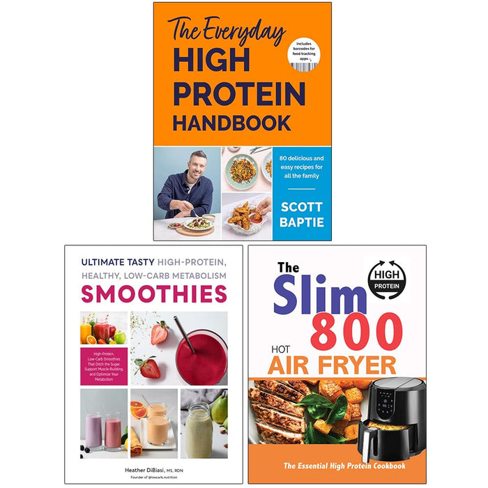 The Everyday High Protein Handbook, Ultimate Tasty High Protein Healthy Low- Carb Metabolism Smoothies & The Slim 800 Hot Air Fryer High Protein Cookbook 3 Books Collection Set - The Book Bundle