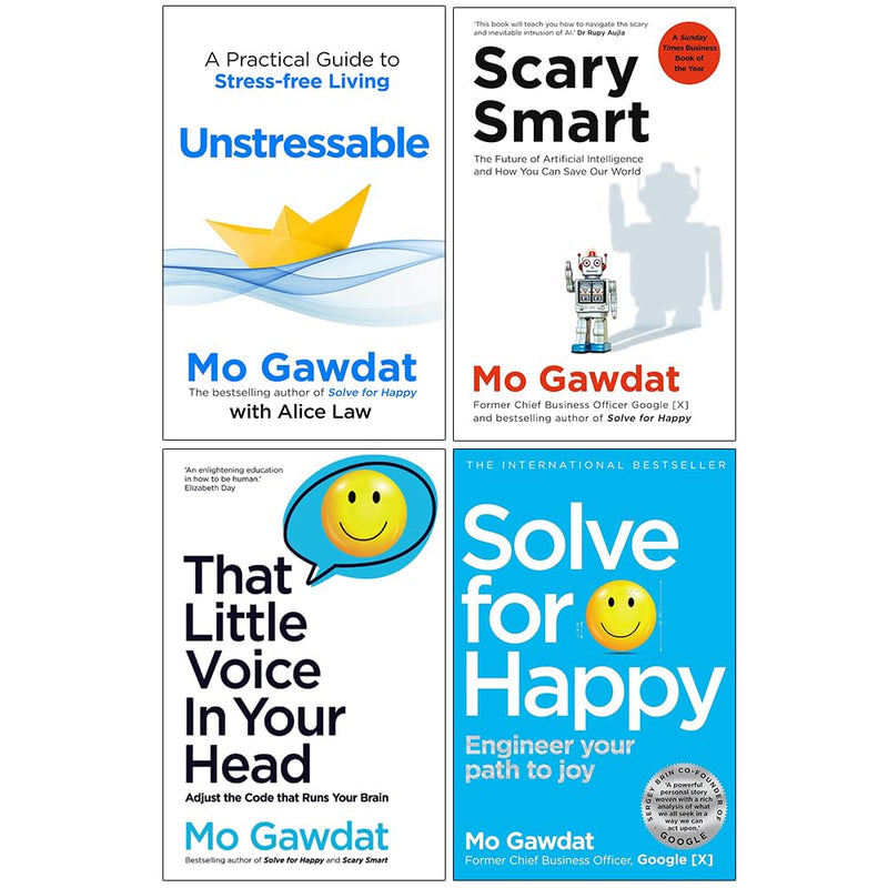 Mo Gawdat Collection 4 Books Set (Unstressable A Practical Guide To Stress-free Living, Scary Smart, That Little Voice In Your Head, Solve For Happy) - The Book Bundle