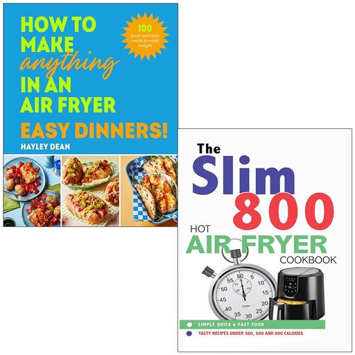 How to Make Anything in an Air Fryer Easy Dinners By Hayley Dean & The Slim 800 Hot Air Fryer Simply Quick & Fast Food By Iota 2 Books Collection Set - The Book Bundle