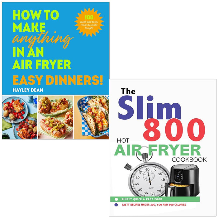 How to Make Anything in an Air Fryer Easy Dinners By Hayley Dean & The Slim 800 Hot Air Fryer Simply Quick & Fast Food By Iota 2 Books Collection Set - The Book Bundle