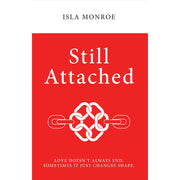 Still Attached : Love Doesn't Always End Sometimes It Just Changes Shape by Isla Monroe - The Book Bundle