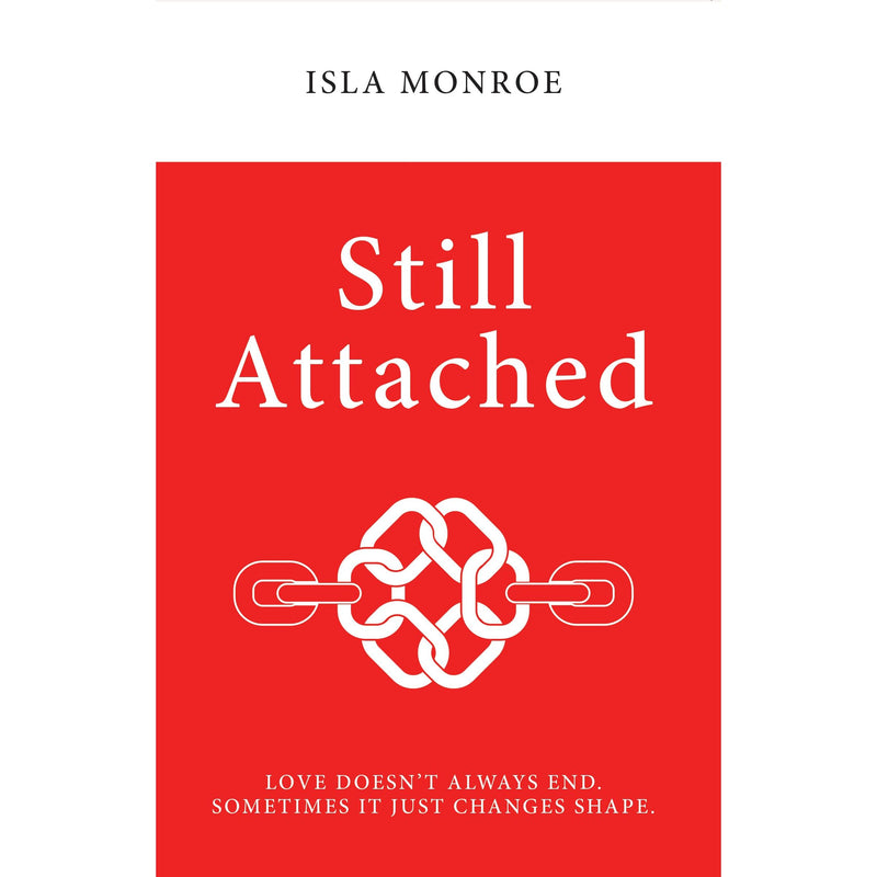 Still Attached : Love Doesn't Always End Sometimes It Just Changes Shape by Isla Monroe - The Book Bundle