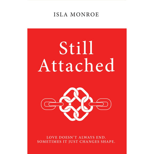 Still Attached : Love Doesn't Always End Sometimes It Just Changes Shape by Isla Monroe - The Book Bundle