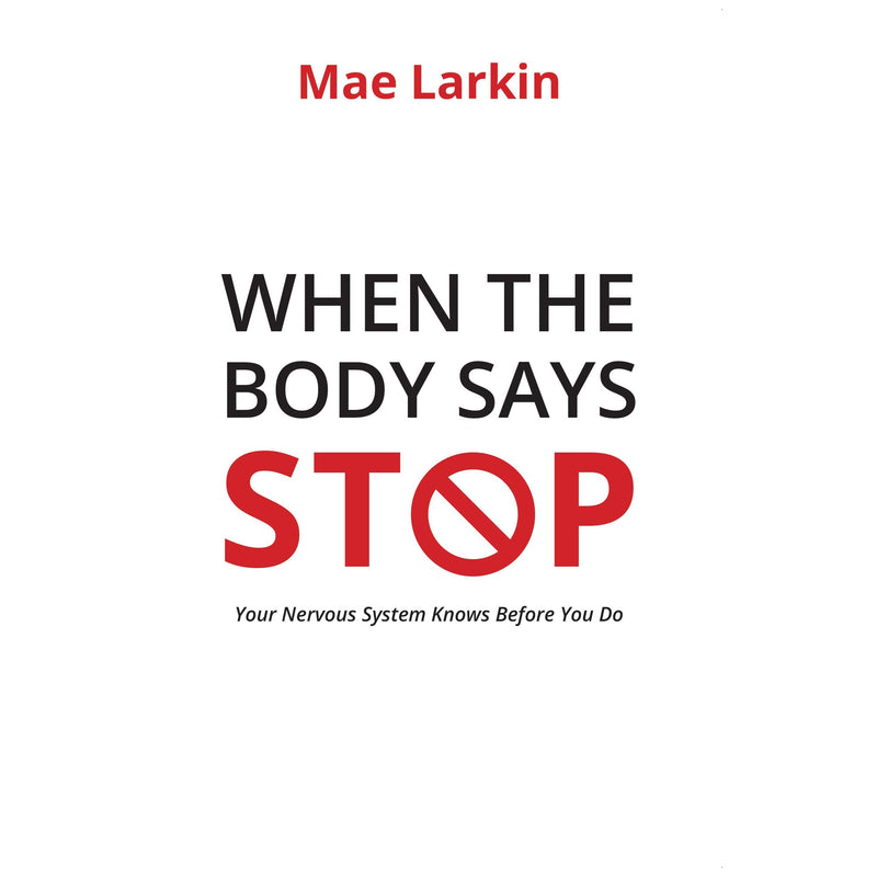 When the Body Says Stop : Your Nervous System Knows Before You Do by Mae Larkin - The Book Bundle