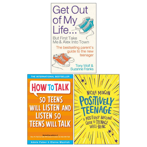 Get Out of My Life, How To Talk So Teens Will Listen & Listen So Teens Will Talk, Positively Teenage 3 Books Collection Set. - The Book Bundle