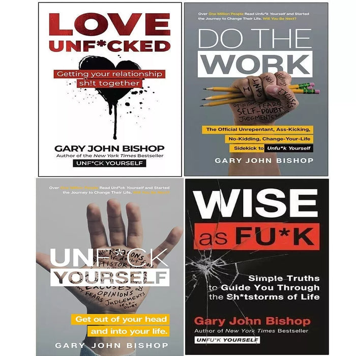 Unfu*k Yourself Series 4 Books Collection Set By Gary John Bishop (Unfuk Yourself, Do the Work, Wise as F*ck & Love Unf*cked) - The Book Bundle