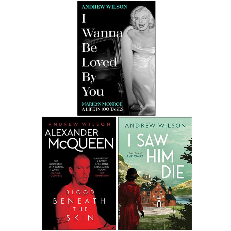 Andrew Wilson Collection 3 Books Set (I Wanna Be Loved By You, Alexander McQueen Blood Beneath the Skin and I Saw Him Die) - The Book Bundle