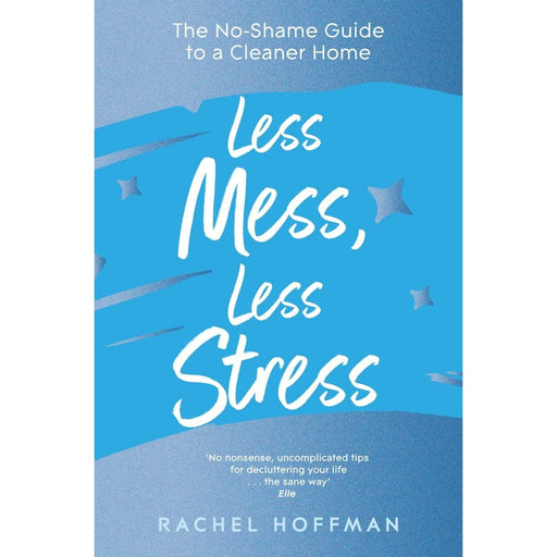 Less Mess, Less Stress: The No-Shame Guide to a Cleaner Home - The Book Bundle