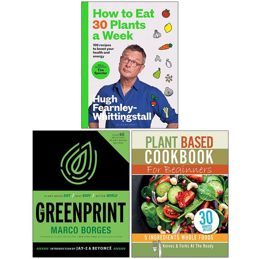 How to Eat 30 Plants a Week, The Greenprint & Plant Based Cookbook For Beginners 3 Books Collection Set - The Book Bundle